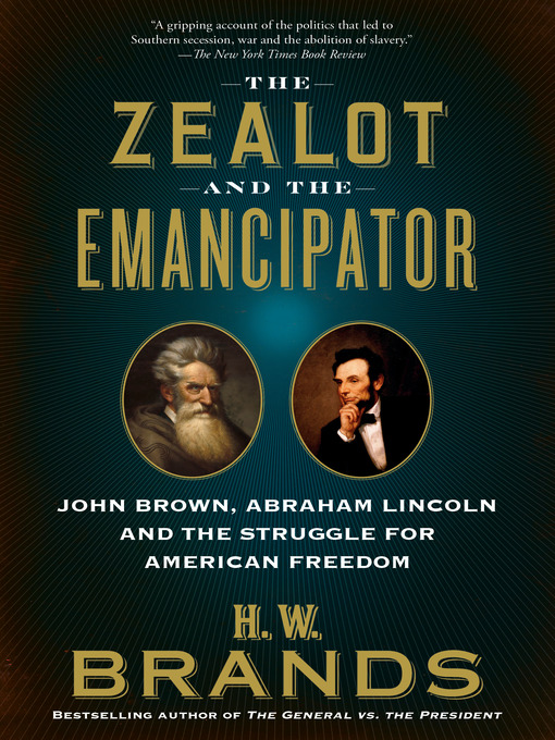 Title details for The Zealot and the Emancipator by H. W. Brands - Wait list